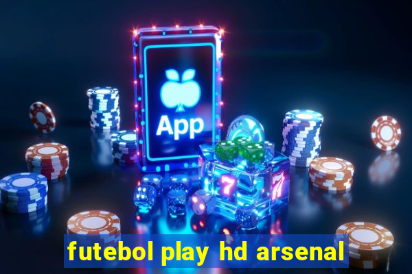 futebol play hd arsenal